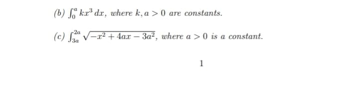 (b) ka³ dx, where k, a>0 are constants.
-2a
(c) √ √√-x² + 4ax - 3a², where a > 0 is a constant.
1