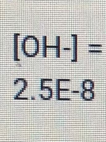 [OH-] =
2.5E-8
