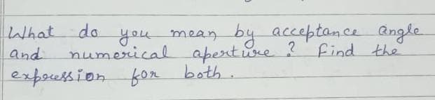 What do
and
you mean
by acceptance angle
numerical aperture ?
Find the
expression for both.