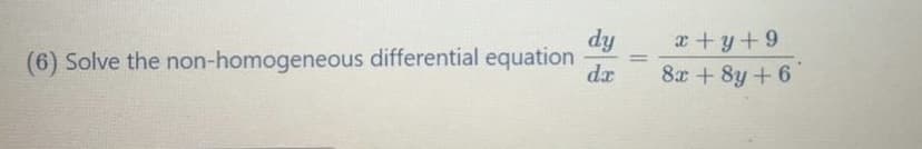 dy
x+y+9
8x + 8y+6
(6) Solve the non-homogeneous differential equation
da
