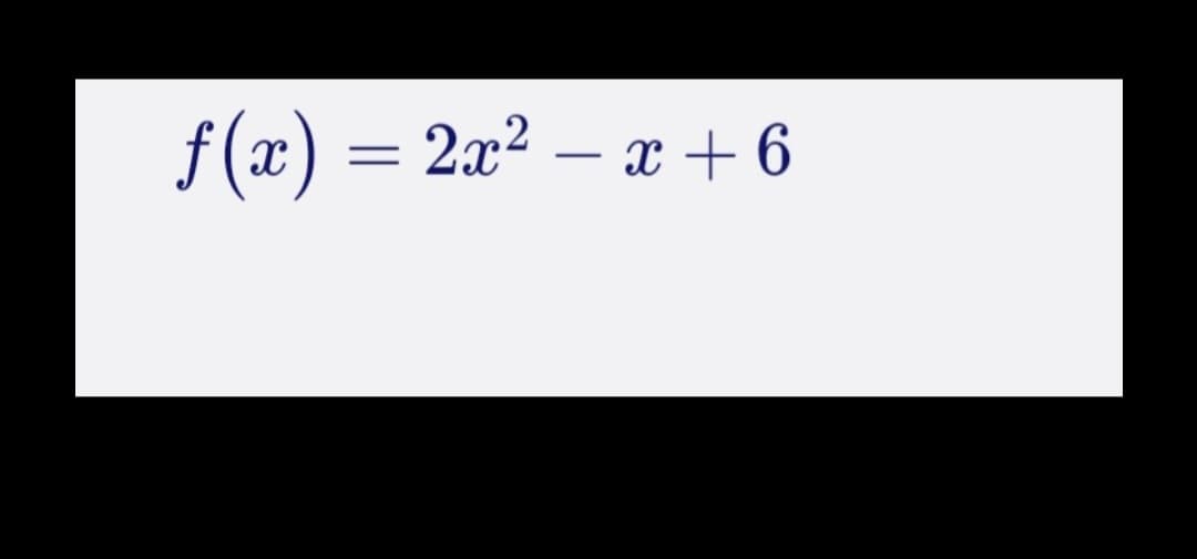 f (x) = 2x² – x +6
