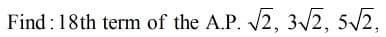 Find :18th term of the A.P. 2, 3/2, 5/2.
