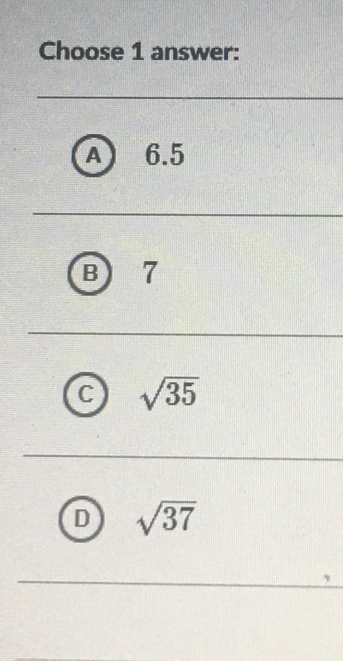 Choose 1 answer:
6.5
7
V35
V37
