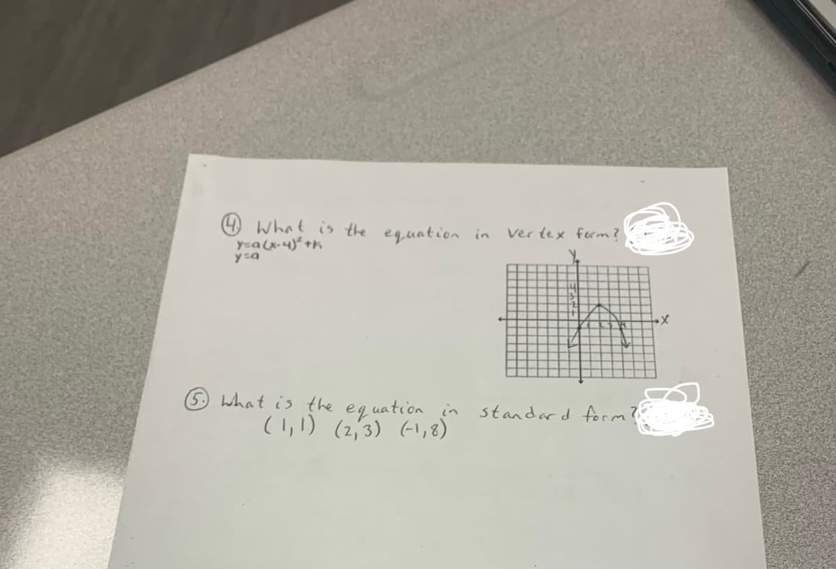 4 What is the equation in
ver tex form?
y=a
E what is the
equation in
(l,!) (2,3) (1,8)
standard form?
