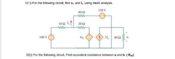 01) For the following airauit, tind v. and l. using mesh analyais.
120V
40a
tog 1
202
100 V
21, soa
02) For the following circuit, Find oquivalent resistanoe betwoen a and b (Ra)
