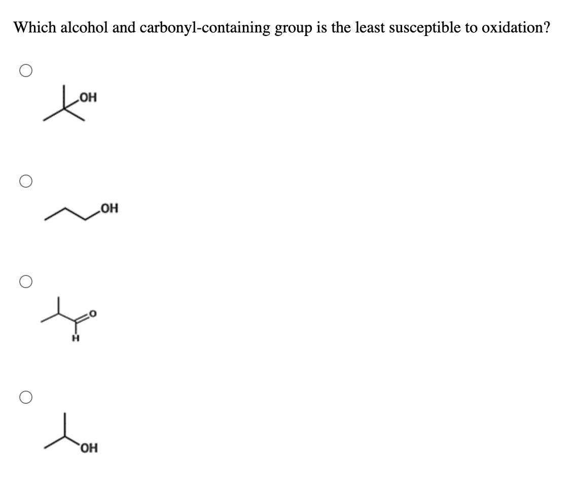 Which alcohol and carbonyl-containing group is the least susceptible to oxidation?
HO
HO,
