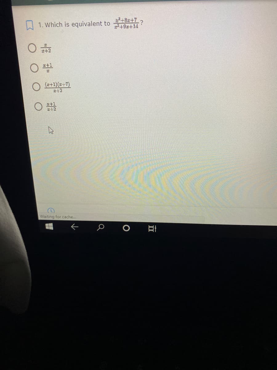 +8+7
A1. Which is equivalent to
PI十6十
2+1
(+1)(-7)
+2
十1
十2
Waiting for cache...
立
