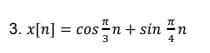 3. x[n] = cos n + sin
cos™n + sin n
TL
=
4
3