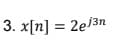 3. x[n] = 2e/³n