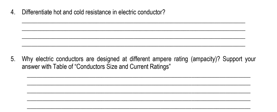 4. Differentiate hot and cold resistance in electric conductor?
5. Why electric conductors are designed at different ampere rating (ampacity)? Support your
answer with Table of "Conductors Size and Current Ratings"