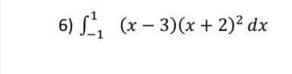 6) (x - 3)(x + 2)2 dx
