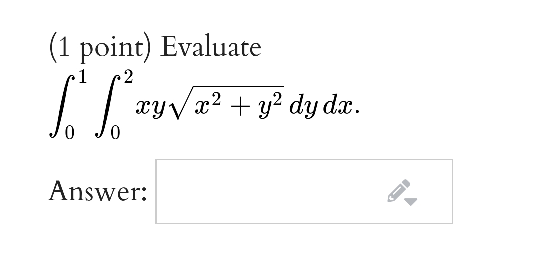 (1 point) Evaluate
1
2
| wy Va? + y? dy dz.
xYVx2
Answer:
