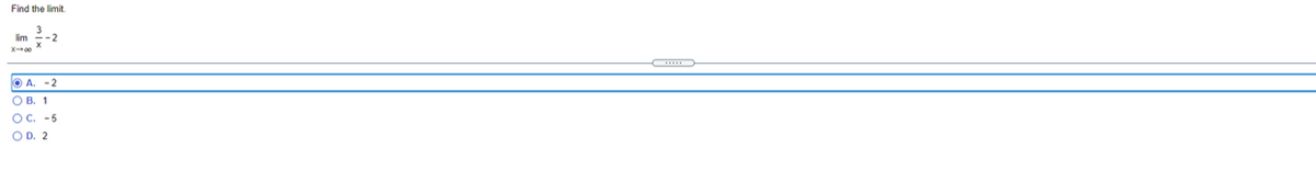 Find the limit.
3
im
A. -2
O B. 1
OC. -5
OD. 2

