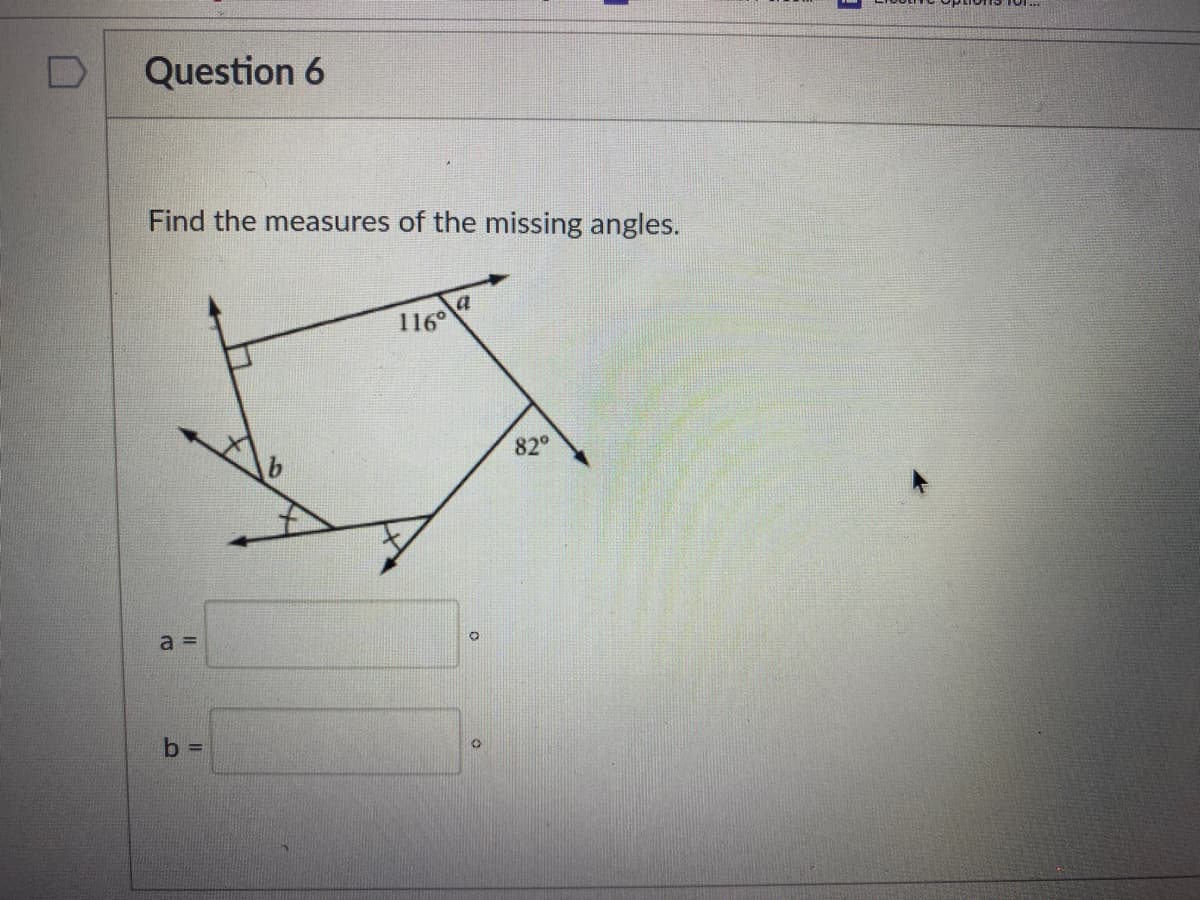 Question 6
Find the measures of the missing angles.
1160
82°
a =
