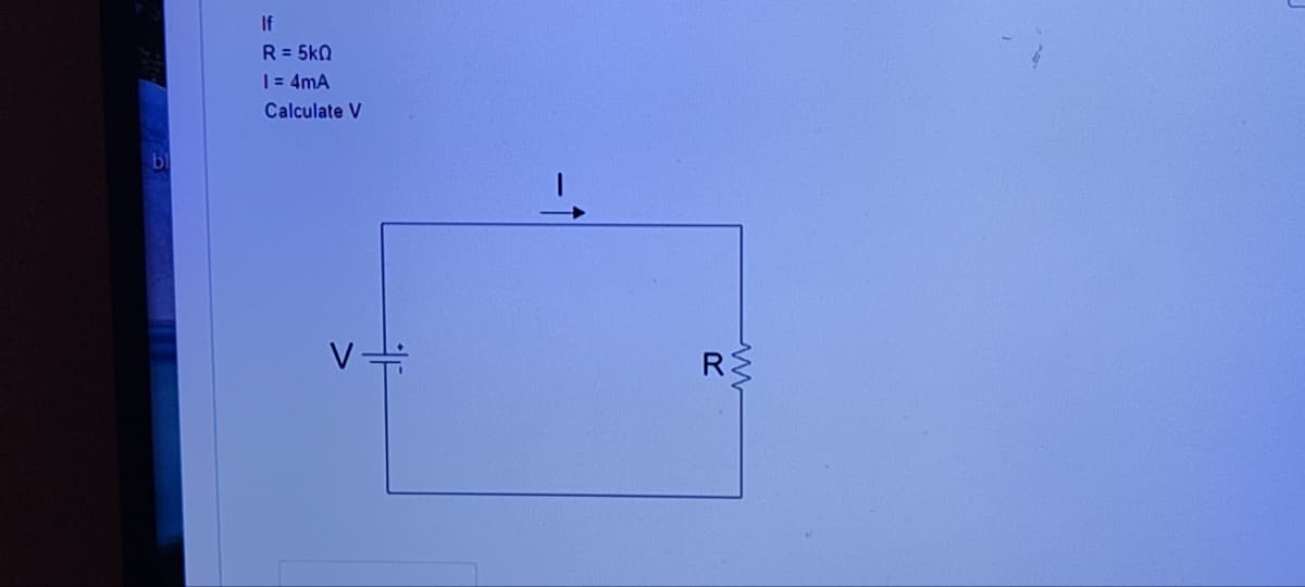 bl
If
R = 5k0
1 = 4mA
Calculate V
V
www
RE