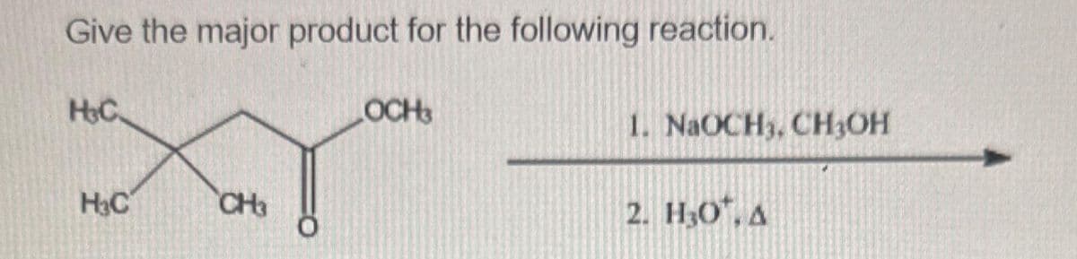 Give the major product for the following reaction.
H₂C
H₂C
CH₂
OCH3
1. NaOCH, CH₂OH
2. H₂0, A