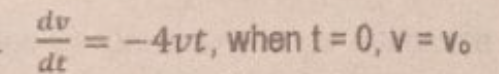 dv
-4vt, when t= 0, v = Vo
dt
