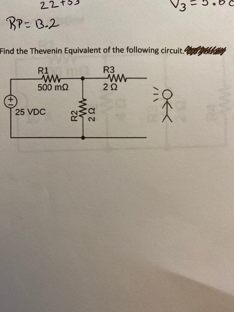 22t
BP= B.2
Find the Thevenin Equivalent of the following circuit. kam
R1
R3
500 m2
2Ω
25 VDC
2.
R2
ww
