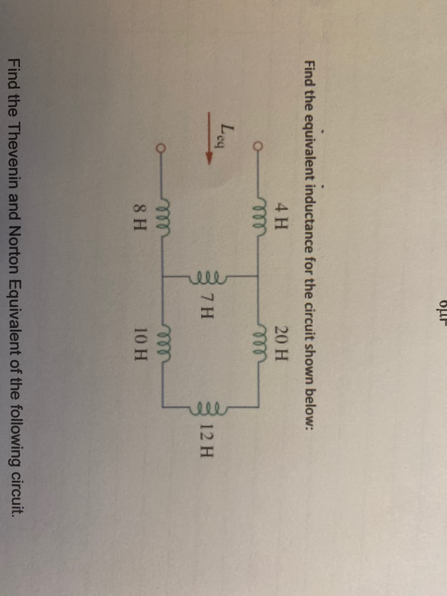 ele
ele
Find the equivalent inductance for the circuit shown below:
4 H
20 H
ell
Leg
7 H
12 H
ell
8 H
ell
10 H
Find the Thevenin and Norton Equivalent of the following circuit.
