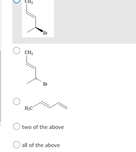 C
CH3
CH3
H₂C
Br
Br
two of the above
all of the above