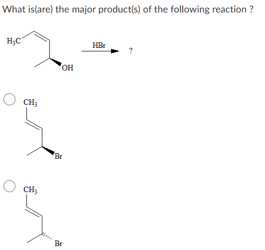 What is(are) the major product(s) of the following reaction ?
H₂C
CH3
CH3
OH
'Br
Br
HBr