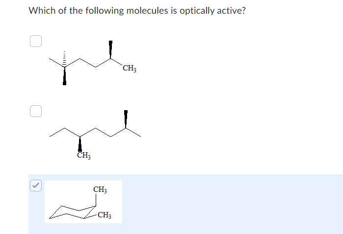 Which of the following molecules is optically active?
CH3
CH3
CH3
CH3