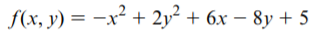 f(x, y) = -x² + 2y² + 6x – 8y + 5
