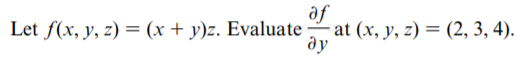 of
at (x, y, z) = (2, 3, 4).
ay
Let f(x, y, z) = (x + y)z. Evaluate
