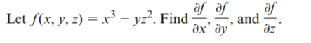 Let f(x, y, z) = x³ – yz?. Find
af
af of
and
ax' dy
az
