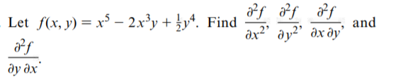 af f f
Let f(x, y) = x³ – 2.x³y + £y*. Find
²f
and
dx²' ay²' dx dy'
ду дх
