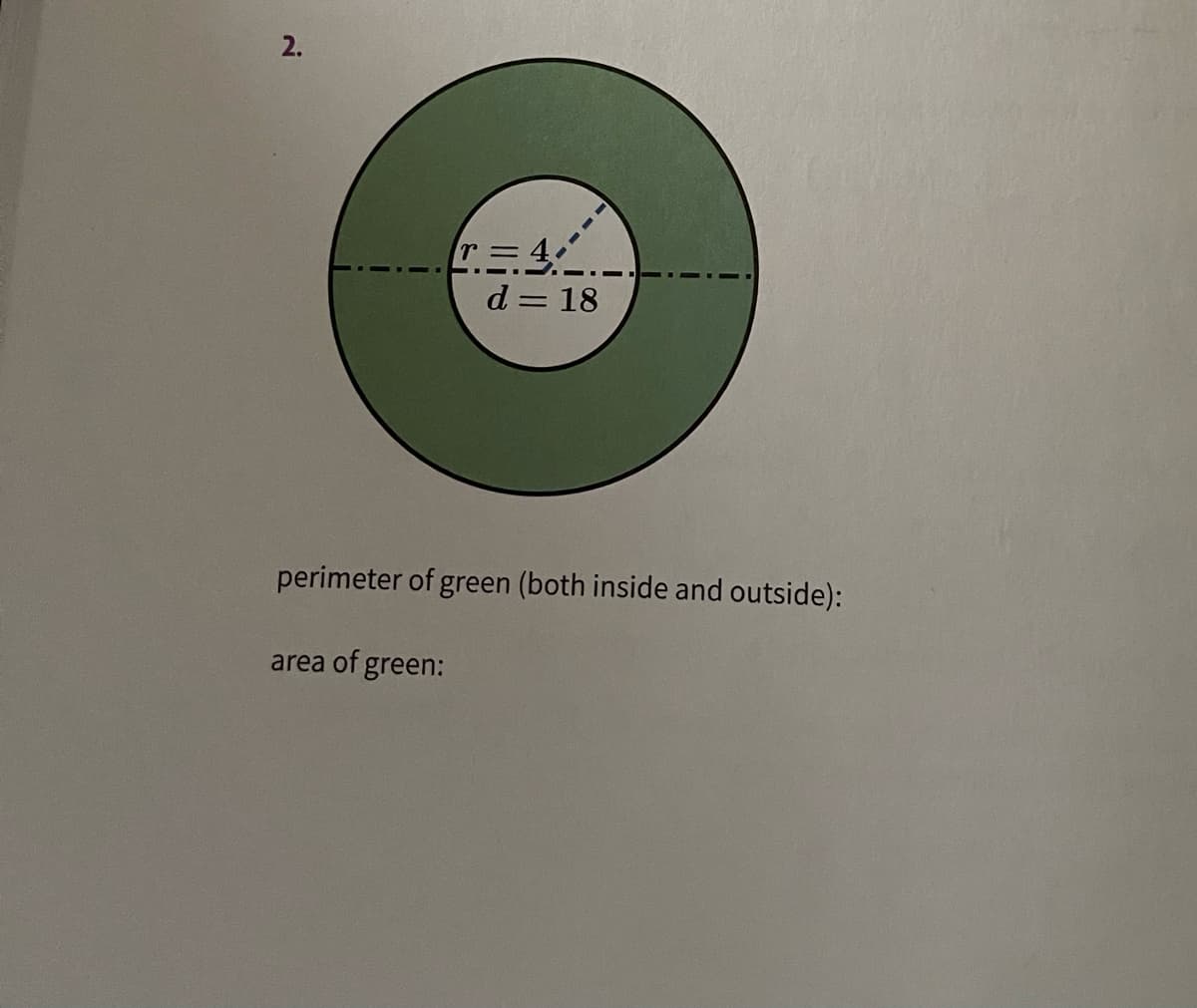 2.
d = 18
perimeter of green (both inside and outside):
area of green:
