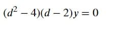 (d²4)(d 2)y=0