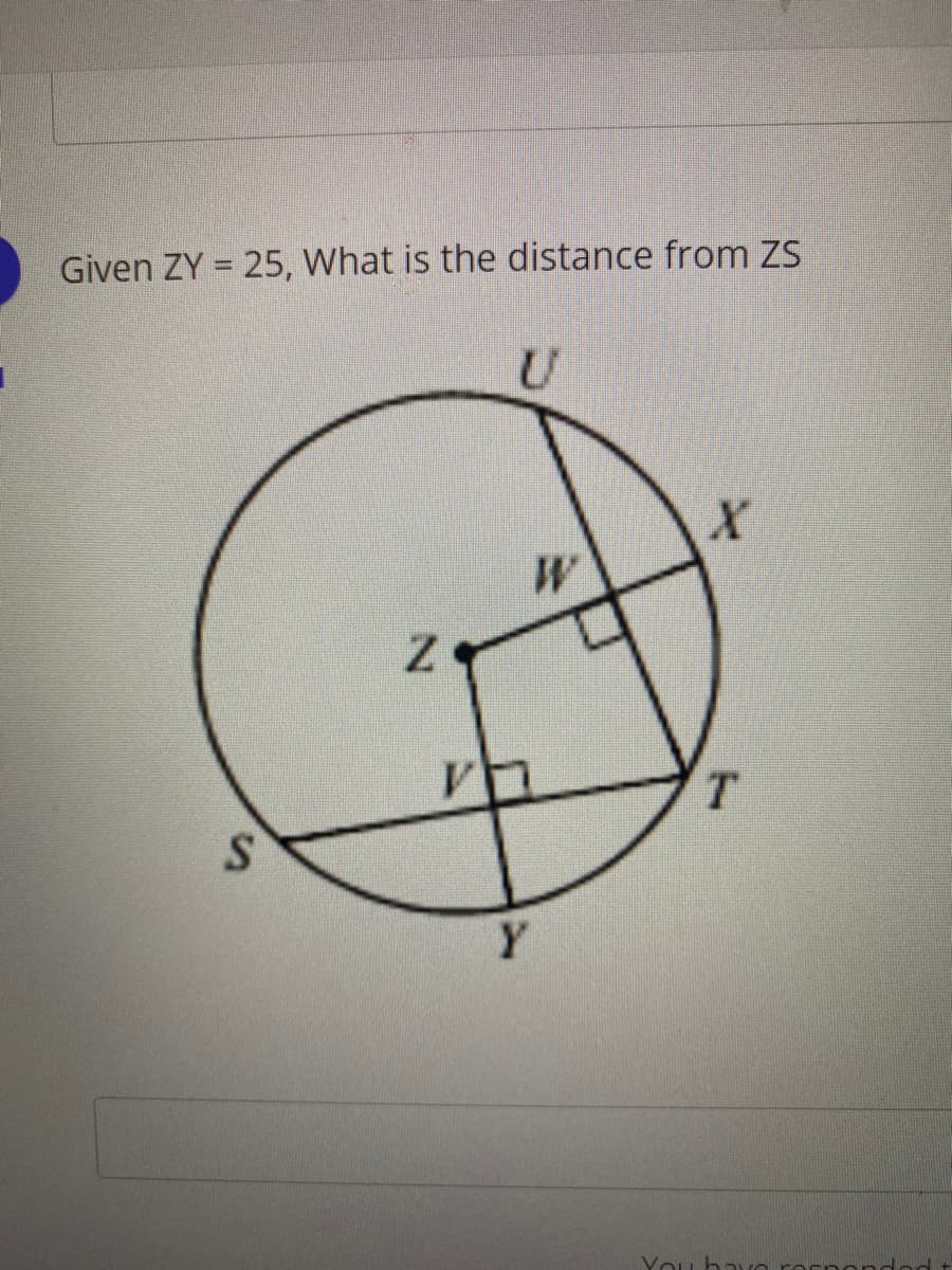 Given ZY = 25, What is the distance from ZS
%3D
W
VE
T.
Y
You havo
