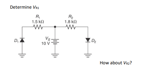 Determine VR1
D₁
R₁
1.5 ΚΩ
ww
Vs
R₂
1.8 ΚΩ
ww
D₂
How about VR2?