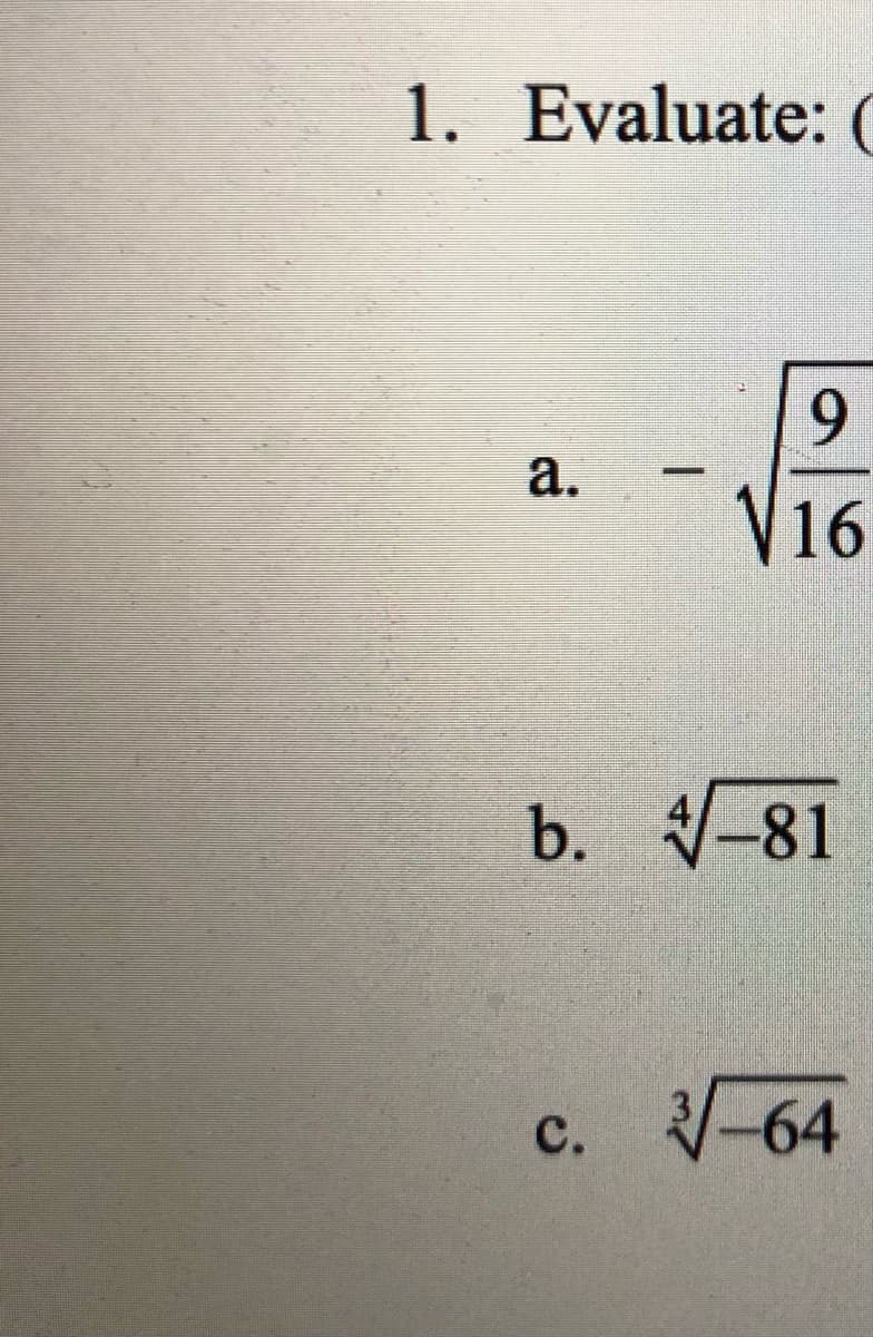 1. Evaluate: C
9.
a.
V16
b. -81
-64
с.
