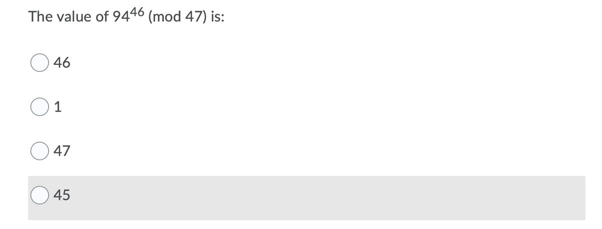 The value of 9446 (mod 47) is:
46
1
47
45
