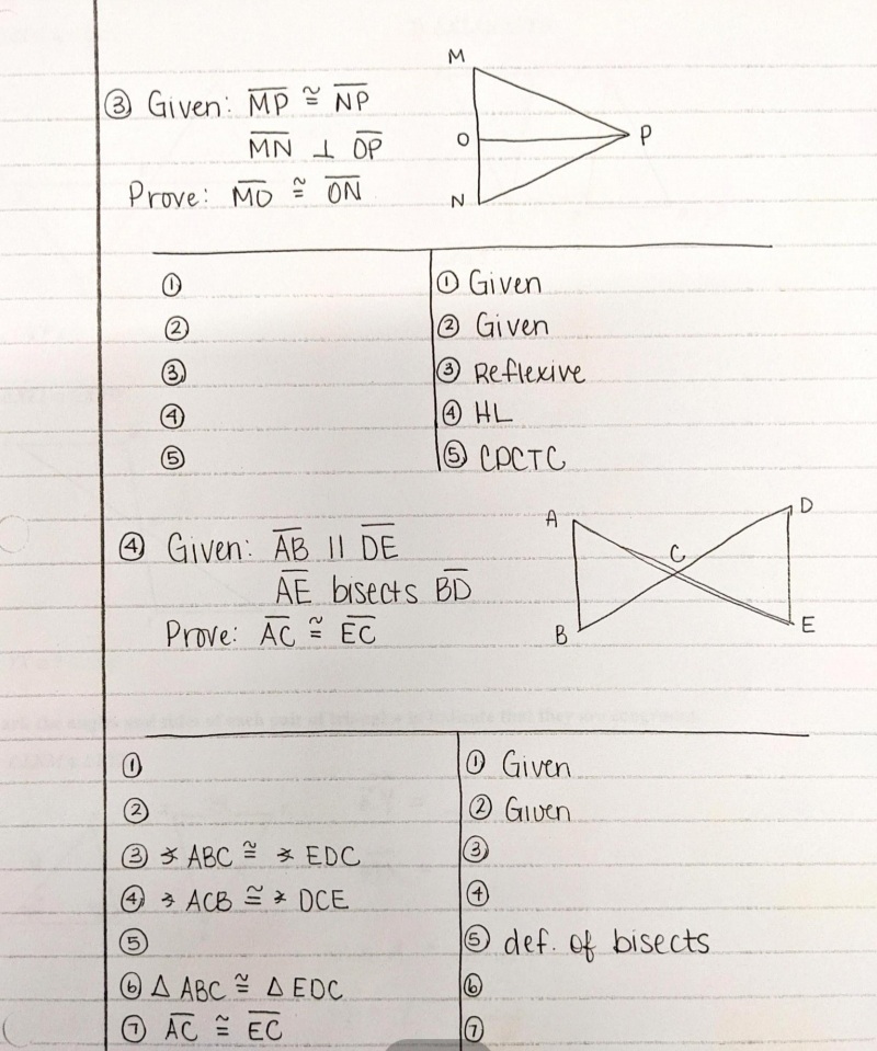 M
3 Given: MP
NP
MN 1 OP
Prove: MO
* ON
N.
O Given
2
Given
O Reflexive
OHL
O CPCTC
3)
(5)
D
@ Given: AB |I DE
AE bisects BD
Prove: AC EC
2.
E
O Given.
O GIuen
(2)
e 3 ABC 2 3 EDC
3)
O 3 ACB * OCE
+)
def. of bisects.
OA ABC A EOC.
-
O AC EC
