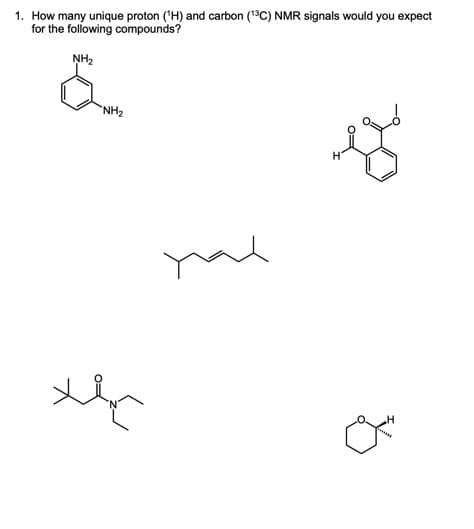 1. How many unique proton (¹H) and carbon (13C) NMR signals would you expect
for the following compounds?
NH₂
"NH₂
علا
yok