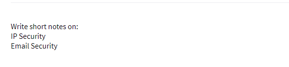 Write short notes on:
IP Security
Email Security
