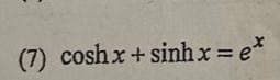 (7) coshx+ sinh x = e*
%3D
