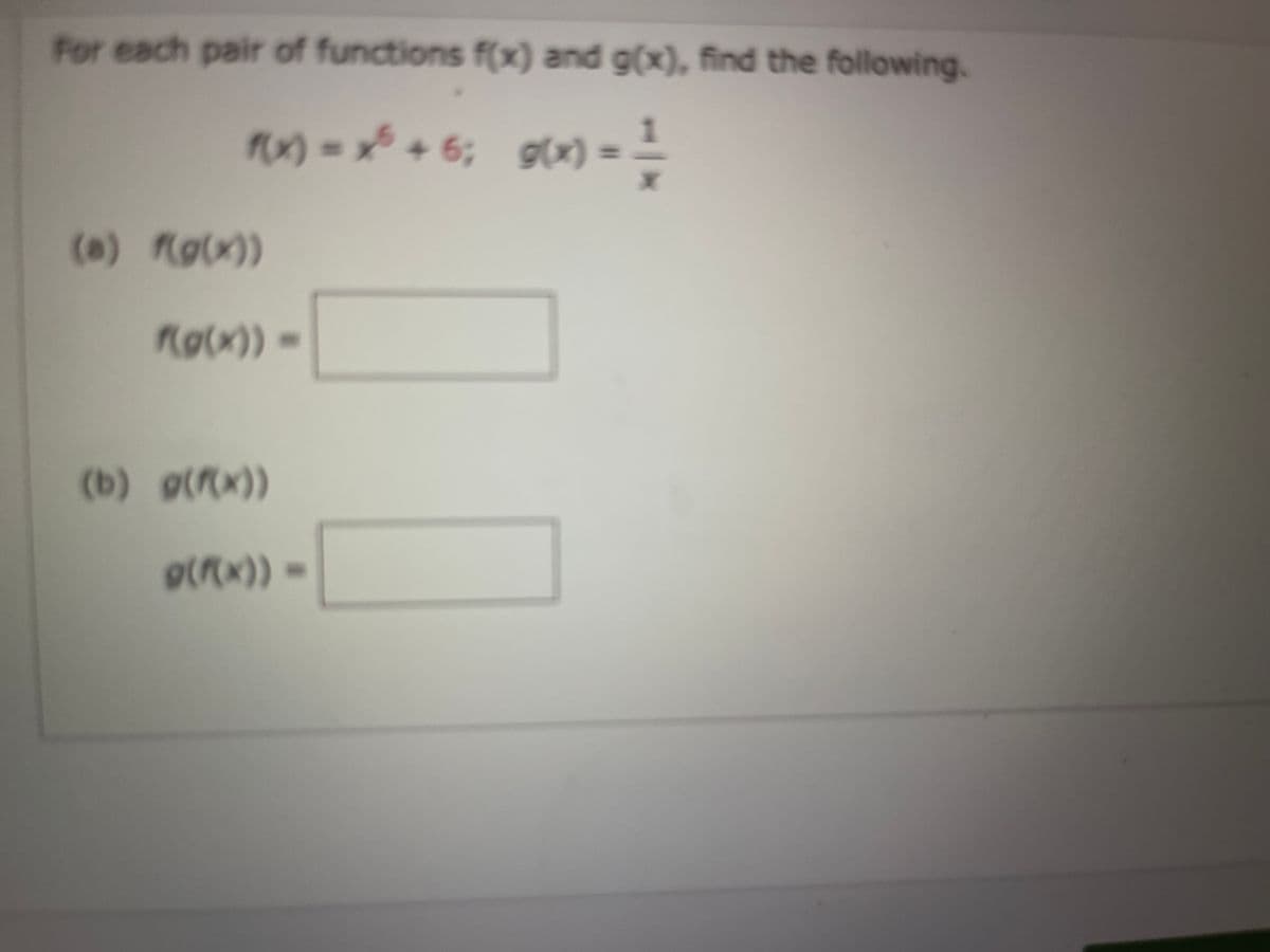 For each pair of functions f(x) and g(x), find the following.
P(x) = x² +6; g(x) = =
(a) f(g(x))
f(g(x))
(b) g(f(x))
@(/(x))