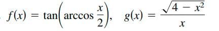 /4-x2
f(x) = tan arccos
g(x) =
