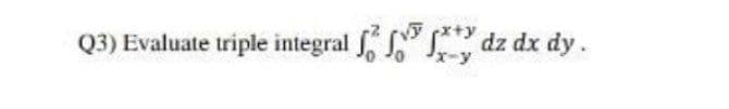 Q3) Evaluate triple integral ffy dz dx dy.
x-y