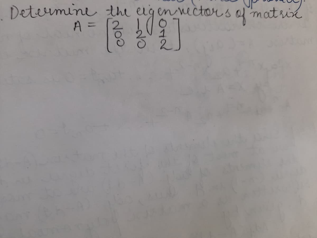 Determine the eigen mector s of matrix
A = [2 09
%3D
