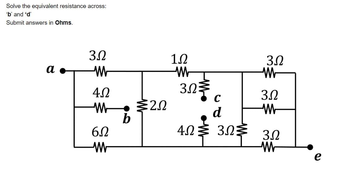 Solve the equivalent resistance across:
'b' and 'd'
Submit answers in Ohms.
3.0
12
3.2
W-
а
3.03
C
42
3.2
d
62
403 3.03
4.2
3.2
e
