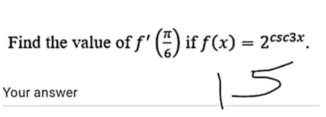 Find the value of f' (E) if f(x) = 2csc3x
in
Your answer
