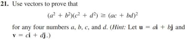 21. Use vectors to prove that
(a² + b³)(c² + dď²) = (ac + bd)²
for any four numbers a, b, c, and d. (Hint: Let u = ai + bj and
v = ci + dj.)
