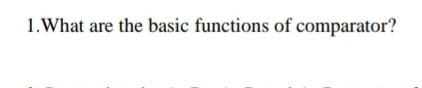 1.What are the basic functions of comparator?
