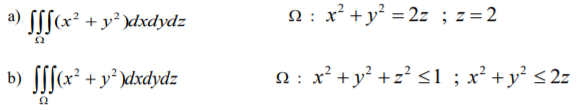 y22z ; z=2
+y2)dxdydz
:
: x2+y2
<1 ; x2 +y <2z
b) l +y?dxdydz
