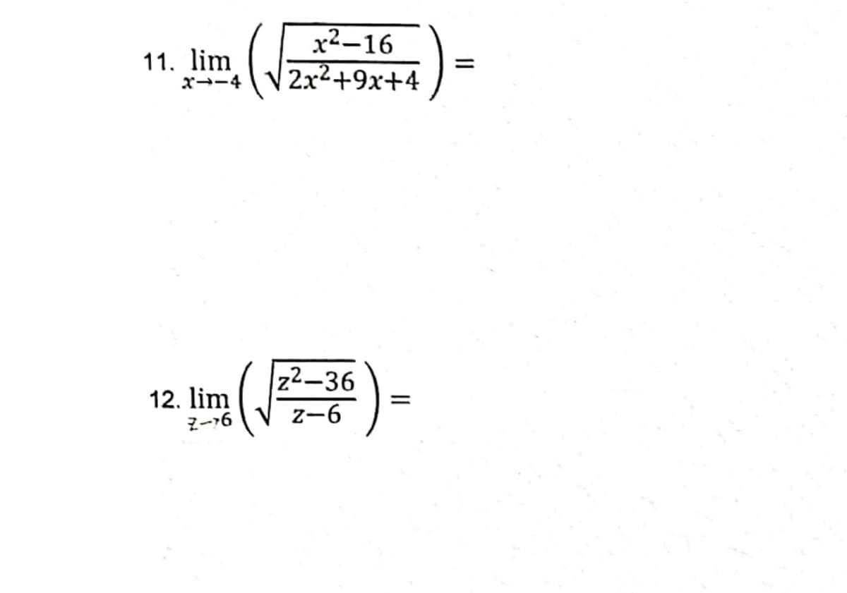 11. lim
x--4
x2-16
2x2+9x+4
z2-36
12. lim
군~76
z-6
